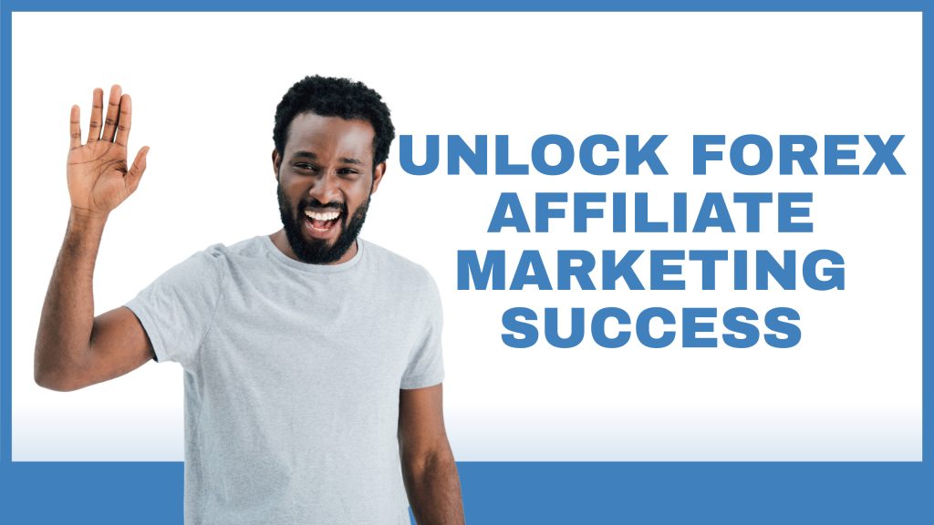 Man smiling with raised hand beside text "Unlock Forex Affiliate Marketing Success" on white background with blue border.