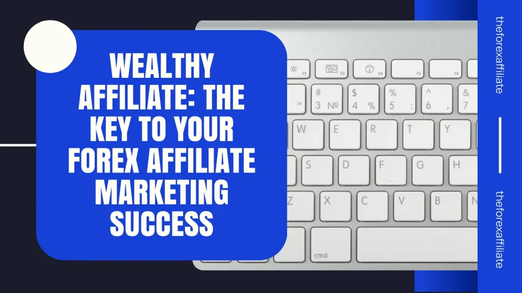 Keyboard with text overlay: 'Wealthy Affiliate: The Key to Your Forex Affiliate Marketing Success.'